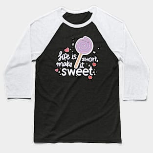 Life is short make it sweet Baseball T-Shirt